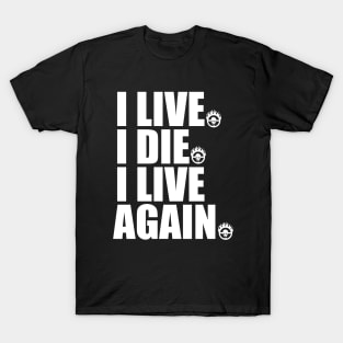 I LIVE I DIE I LIVE AGAIN T-Shirt